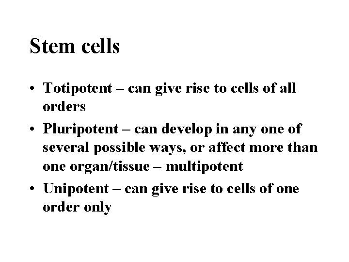 Stem cells • Totipotent – can give rise to cells of all orders •