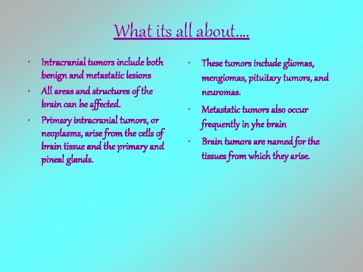 What its all about…. • Intracranial tumors include both benign and metastatic lesions •