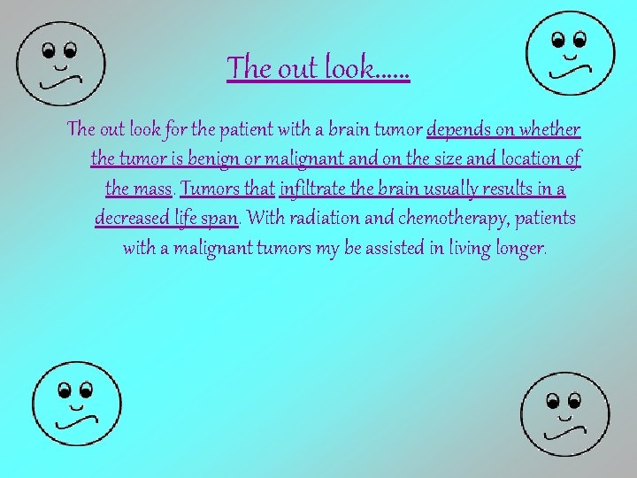 The out look…… The out look for the patient with a brain tumor depends