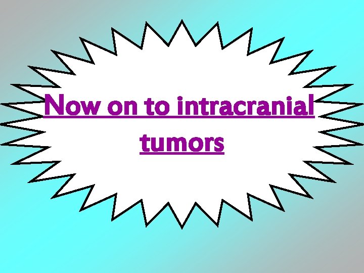 Now on to intracranial tumors 
