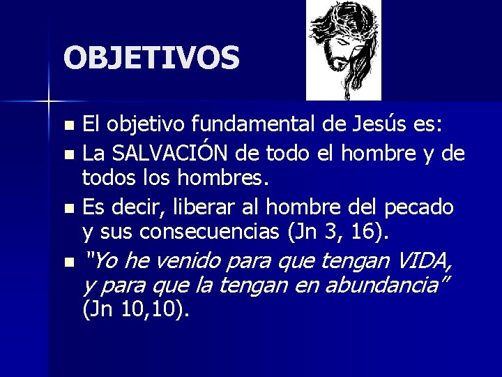 OBJETIVOS El objetivo fundamental de Jesús es: n La SALVACIÓN de todo el hombre