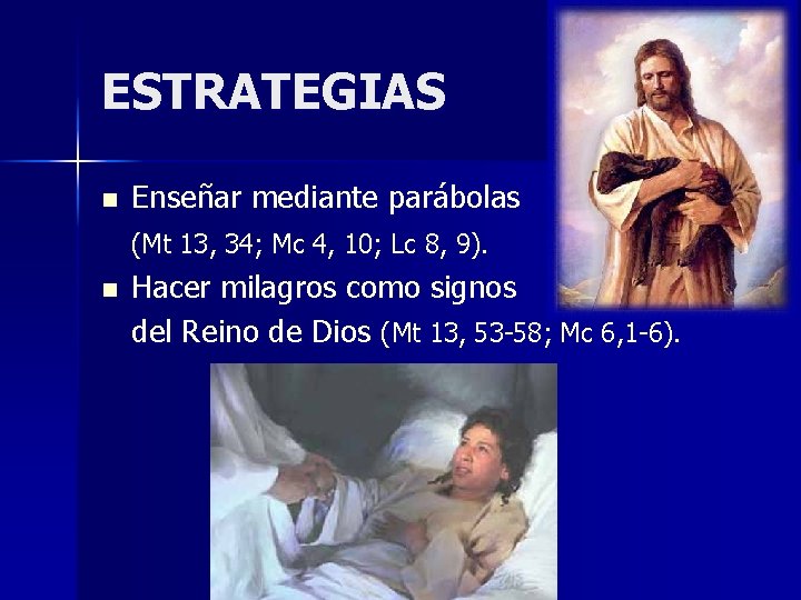 ESTRATEGIAS n Enseñar mediante parábolas (Mt 13, 34; Mc 4, 10; Lc 8, 9).