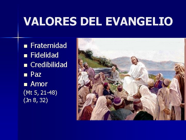 VALORES DEL EVANGELIO n n n Fraternidad Fidelidad Credibilidad Paz Amor (Mt 5, 21