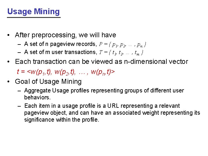 Usage Mining • After preprocessing, we will have – A set of n pageview