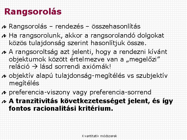 Rangsorolás – rendezés – összehasonlítás Ha rangsorolunk, akkor a rangsorolandó dolgokat közös tulajdonság szerint