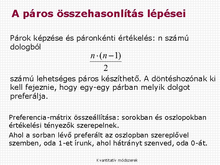 A páros összehasonlítás lépései Párok képzése és páronkénti értékelés: n számú dologból számú lehetséges