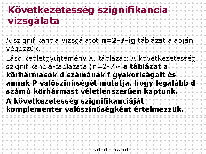 Következetesség szignifikancia vizsgálata A szignifikancia vizsgálatot n=2 -7 -ig táblázat alapján végezzük. Lásd képletgyűjtemény