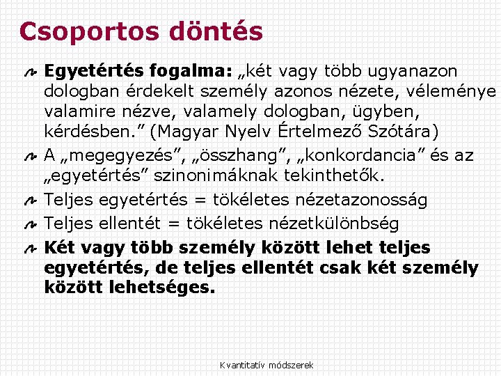 Csoportos döntés Egyetértés fogalma: „két vagy több ugyanazon dologban érdekelt személy azonos nézete, véleménye