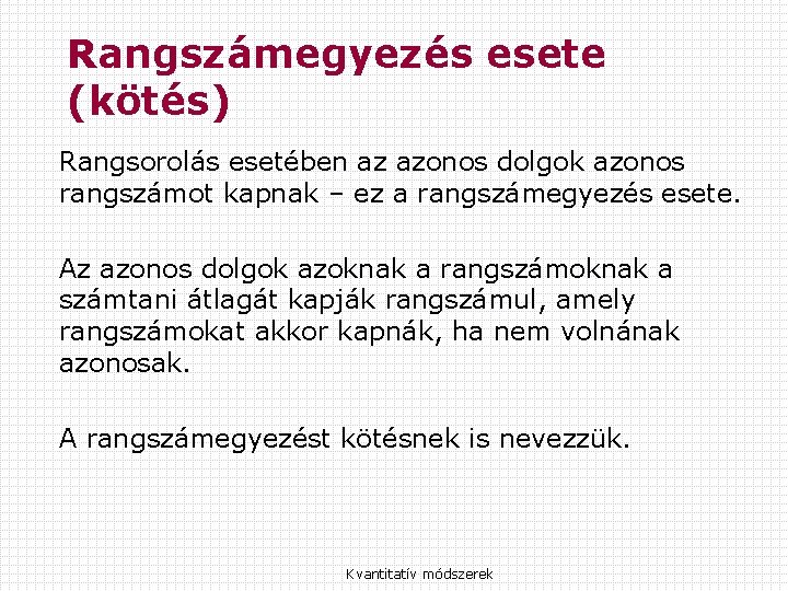 Rangszámegyezés esete (kötés) Rangsorolás esetében az azonos dolgok azonos rangszámot kapnak – ez a