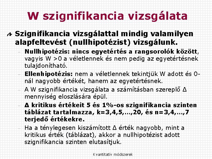 W szignifikancia vizsgálata Szignifikancia vizsgálattal mindig valamilyen alapfeltevést (nullhipotézist) vizsgálunk. – – – Nullhipotézis: