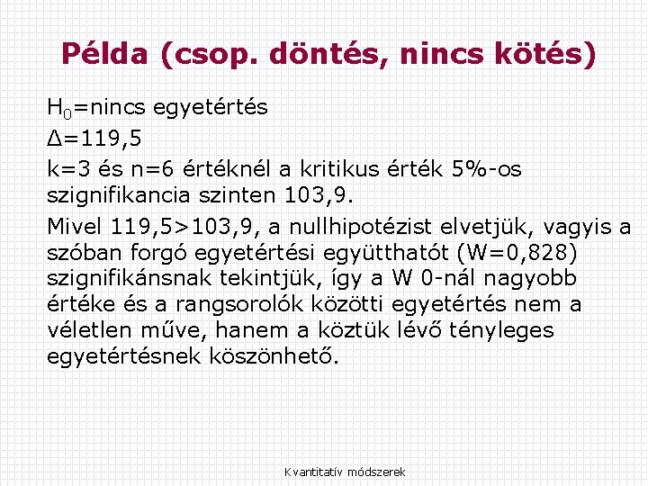 Példa (csop. döntés, nincs kötés) H 0=nincs egyetértés Δ=119, 5 k=3 és n=6 értéknél