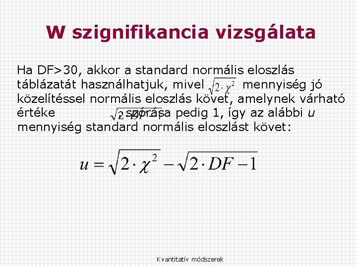 W szignifikancia vizsgálata Ha DF>30, akkor a standard normális eloszlás táblázatát használhatjuk, mivel mennyiség