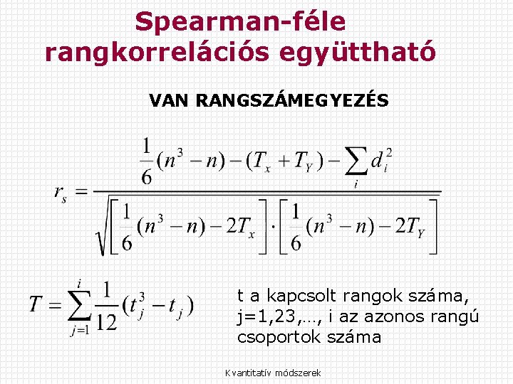 Spearman-féle rangkorrelációs együttható VAN RANGSZÁMEGYEZÉS t a kapcsolt rangok száma, j=1, 23, …, i