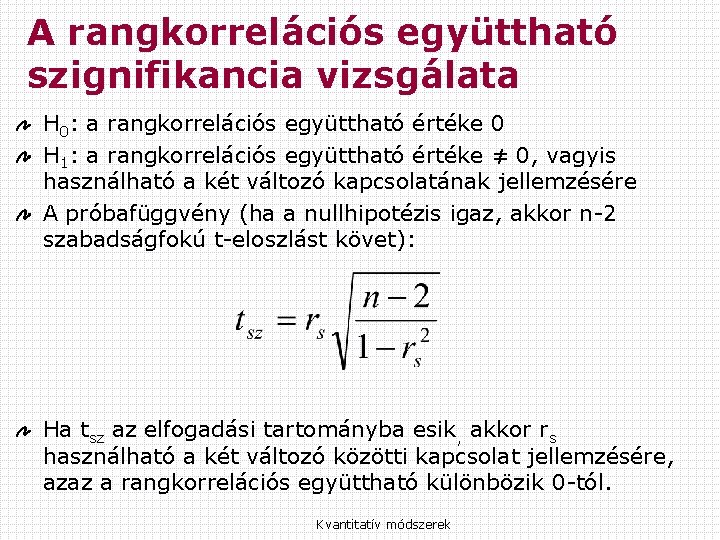 A rangkorrelációs együttható szignifikancia vizsgálata H 0: a rangkorrelációs együttható értéke 0 H 1: