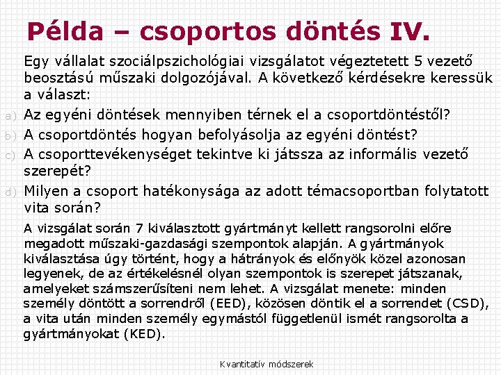 Példa – csoportos döntés IV. a) b) c) d) Egy vállalat szociálpszichológiai vizsgálatot végeztetett