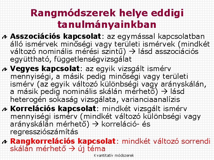 Rangmódszerek helye eddigi tanulmányainkban Asszociációs kapcsolat: az egymással kapcsolatban álló ismérvek minőségi vagy területi