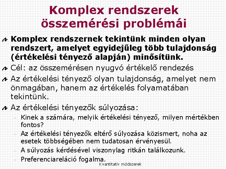 Komplex rendszerek összemérési problémái Komplex rendszernek tekintünk minden olyan rendszert, amelyet egyidejűleg több tulajdonság