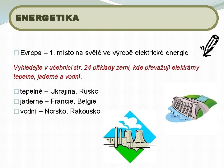 ENERGETIKA �Evropa – 1. místo na světě ve výrobě elektrické energie Vyhledejte v učebnici