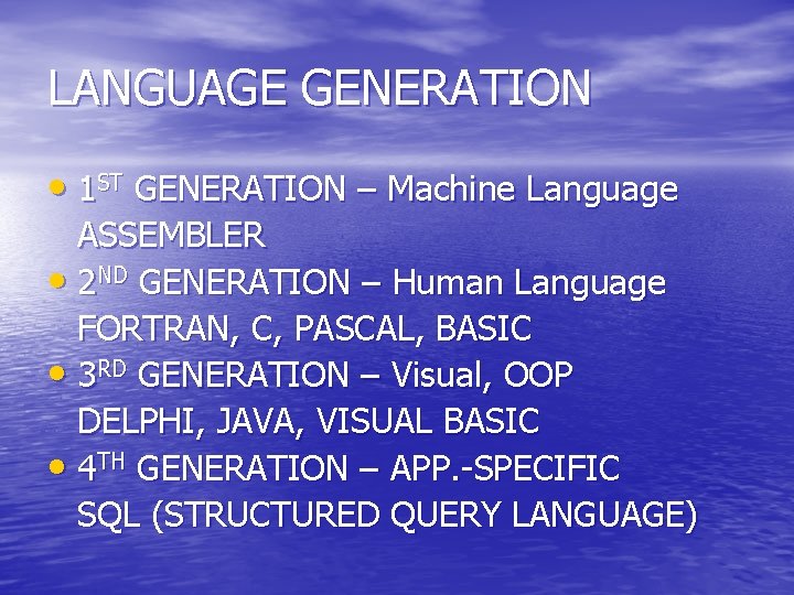 LANGUAGE GENERATION • 1 ST GENERATION – Machine Language ASSEMBLER • 2 ND GENERATION