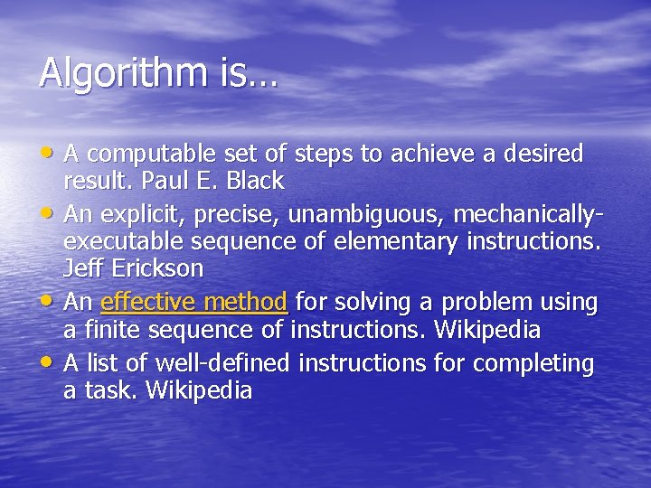 Algorithm is… • A computable set of steps to achieve a desired • •