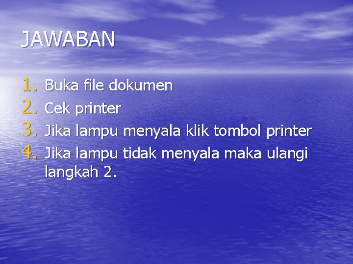 JAWABAN 1. 2. 3. 4. Buka file dokumen Cek printer Jika lampu menyala klik