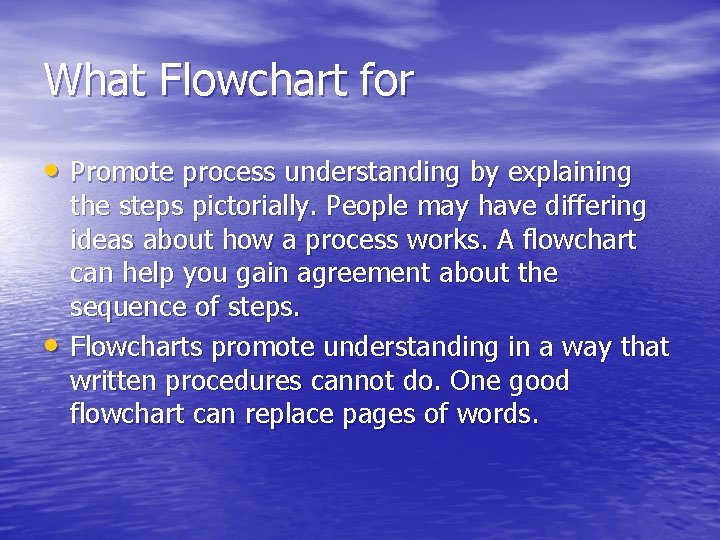 What Flowchart for • Promote process understanding by explaining • the steps pictorially. People