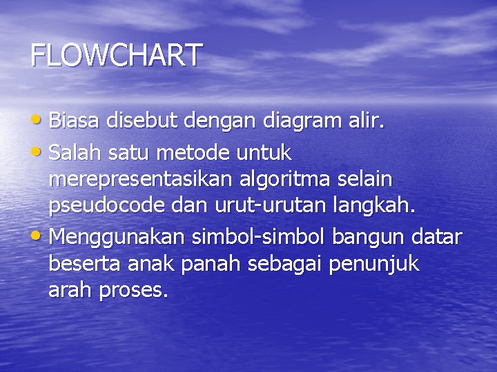 FLOWCHART • Biasa disebut dengan diagram alir. • Salah satu metode untuk merepresentasikan algoritma