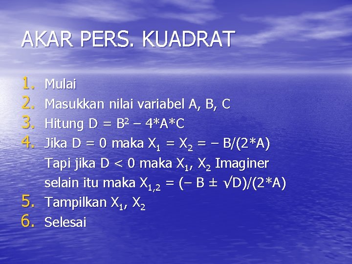 AKAR PERS. KUADRAT 1. 2. 3. 4. 5. 6. Mulai Masukkan nilai variabel A,