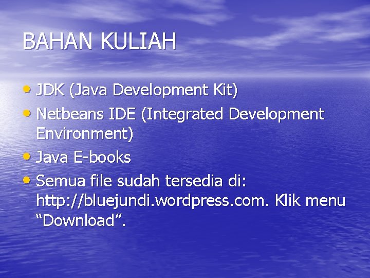 BAHAN KULIAH • JDK (Java Development Kit) • Netbeans IDE (Integrated Development Environment) •