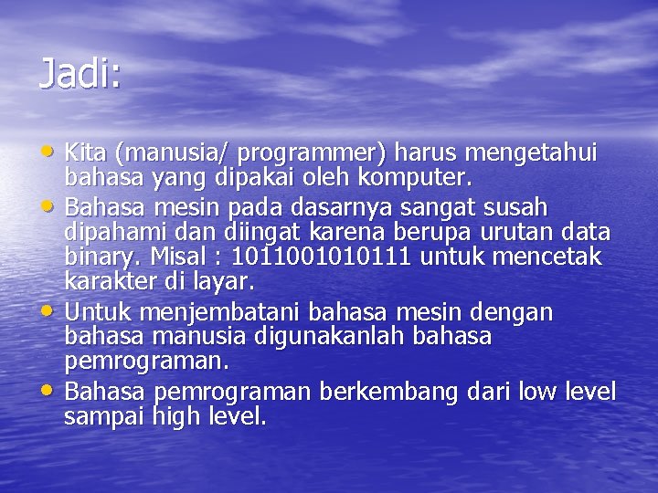 Jadi: • Kita (manusia/ programmer) harus mengetahui • • • bahasa yang dipakai oleh