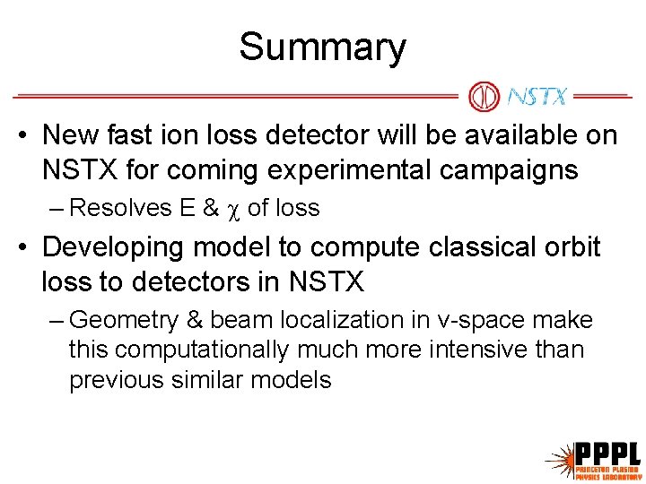 Summary • New fast ion loss detector will be available on NSTX for coming