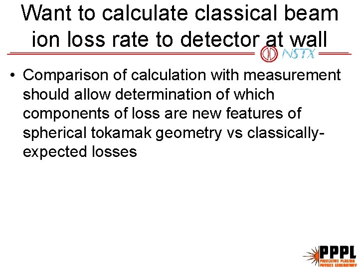 Want to calculate classical beam ion loss rate to detector at wall • Comparison