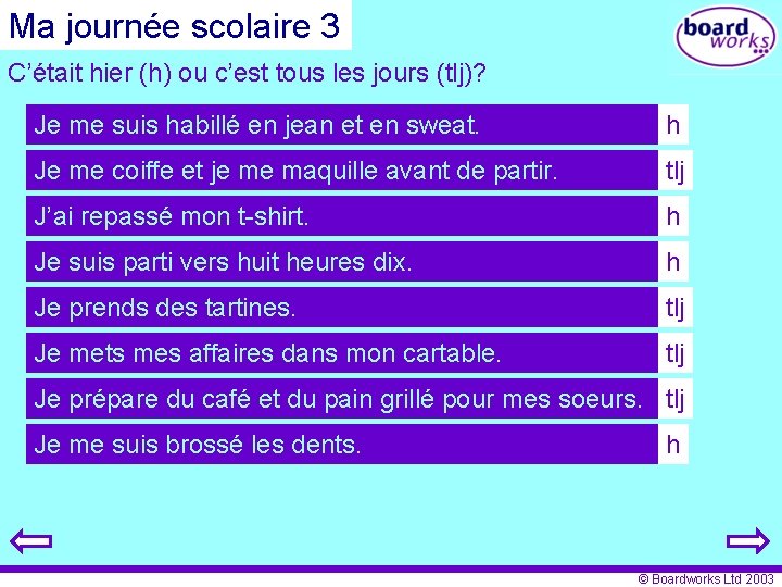 Ma journée scolaire 3 C’était hier (h) ou c’est tous les jours (tlj)? Je