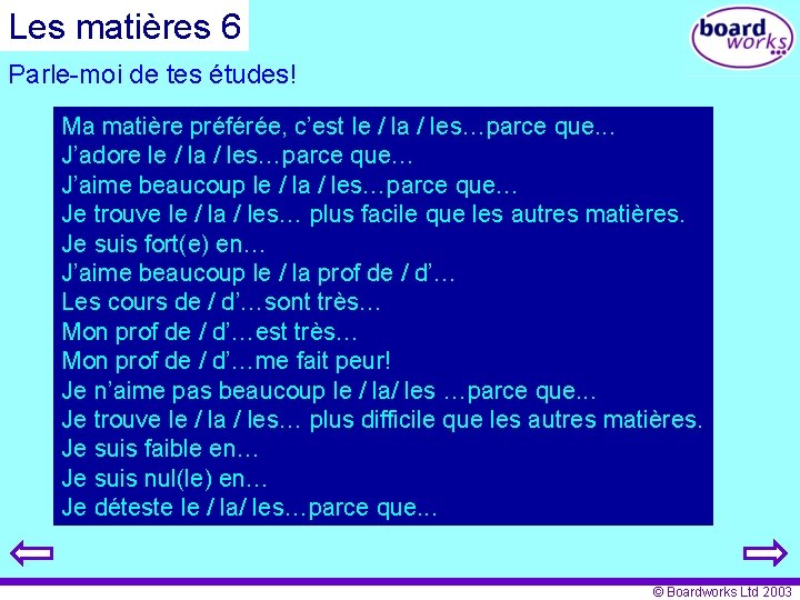 Les matières 6 Parle-moi de tes études! Ma matière préférée, c’est le / la