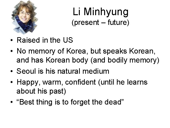 Li Minhyung (present – future) • Raised in the US • No memory of