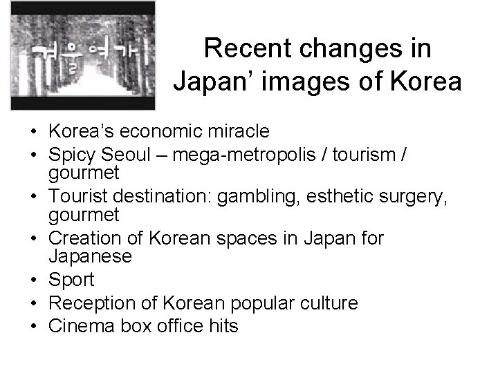 Recent changes in Japan’ images of Korea • Korea’s economic miracle • Spicy Seoul