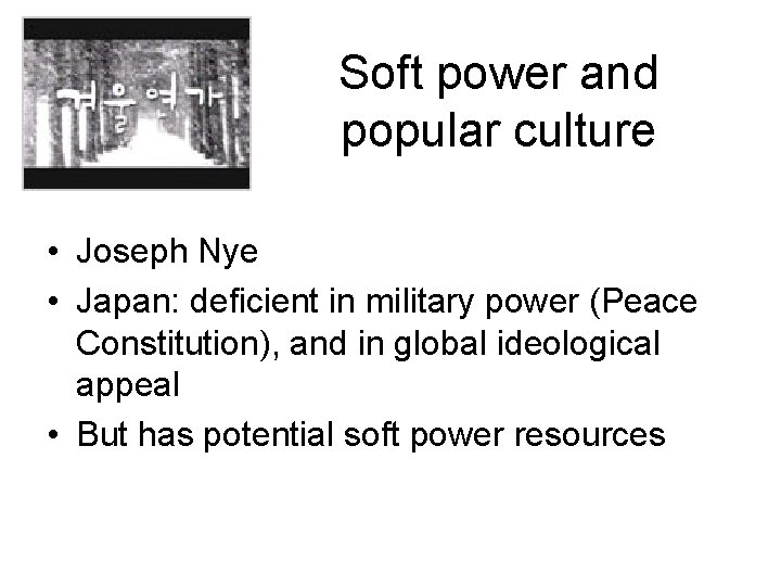Soft power and popular culture • Joseph Nye • Japan: deficient in military power