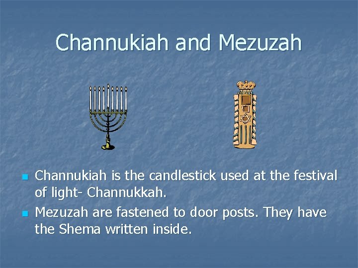 Channukiah and Mezuzah n n Channukiah is the candlestick used at the festival of