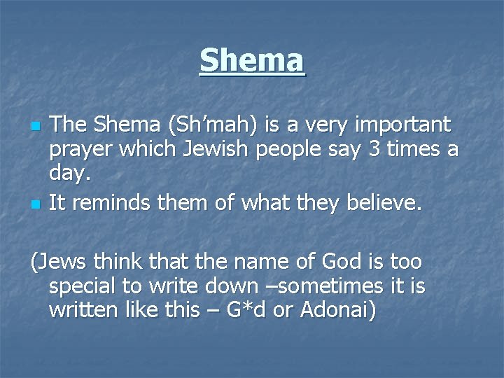 Shema n n The Shema (Sh’mah) is a very important prayer which Jewish people