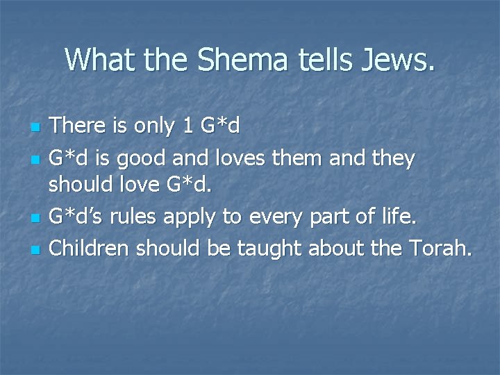 What the Shema tells Jews. n n There is only 1 G*d is good