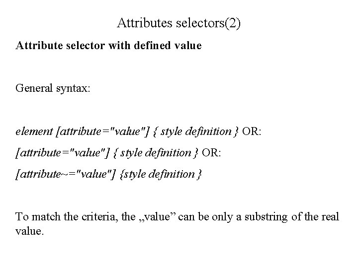 Attributes selectors(2) Attribute selector with defined value General syntax: element [attribute="value"] { style definition