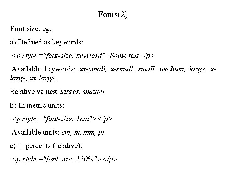 Fonts(2) Font size, eg. : a) Defined as keywords: <p style ="font-size: keyword">Some text</p>