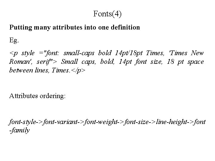 Fonts(4) Putting many attributes into one definition Eg. <p style ="font: small-caps bold 14 Fonts(4) Putting many attributes into one definition Eg. <p style ="font: small-caps bold 14