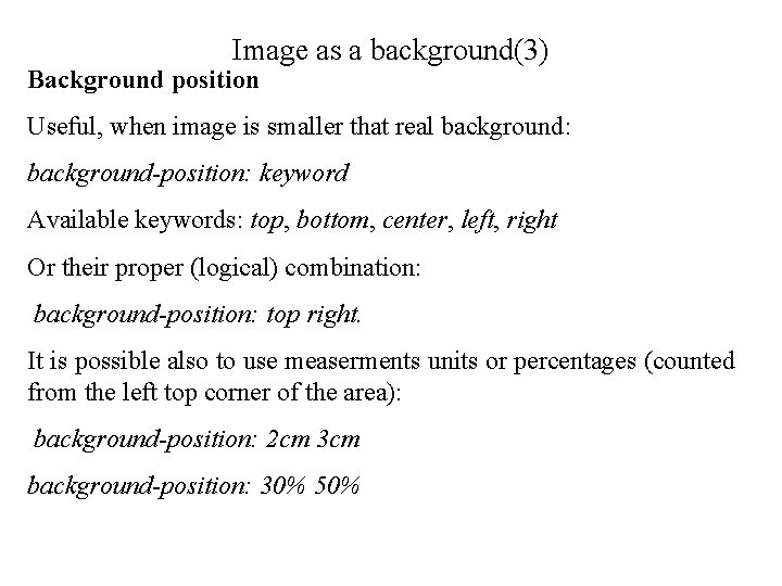 Image as a background(3) Background position Useful, when image is smaller that real background: