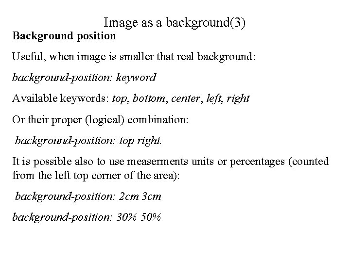 Image as a background(3) Background position Useful, when image is smaller that real background: Image as a background(3) Background position Useful, when image is smaller that real background: