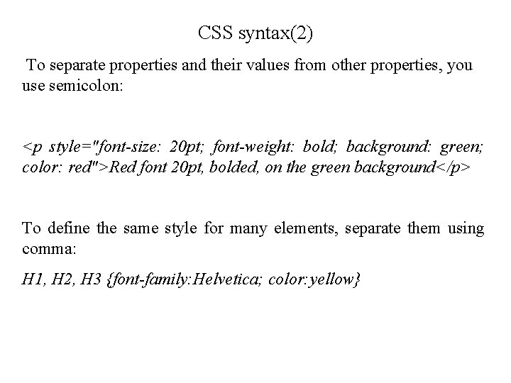 CSS syntax(2) To separate properties and their values from other properties, you use semicolon: CSS syntax(2) To separate properties and their values from other properties, you use semicolon: