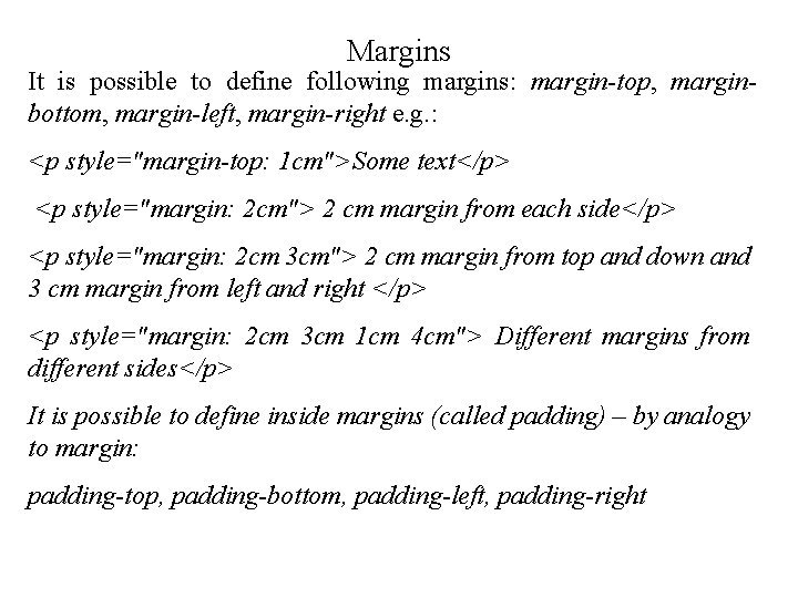 Margins It is possible to define following margins: margin-top, marginbottom, margin-left, margin-right e. g. Margins It is possible to define following margins: margin-top, marginbottom, margin-left, margin-right e. g.