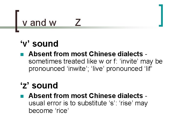  v and w Z ‘v’ sound n Absent from most Chinese dialects -