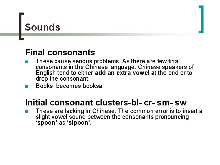 Sounds Final consonants n n These cause serious problems. As there are few final