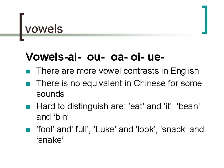 vowels Vowels-ai- ou- oa- oi- uen n There are more vowel contrasts in English